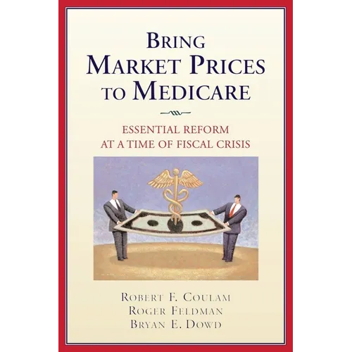 Bring Market Prices to Medicare:: Essential Reform at a Time of Fiscal Crisis