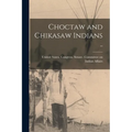Choctaw and Chikasaw Indians ..