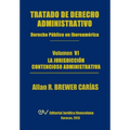 Tratado de Derecho Administrativo. Tomo VI. La Jurisdiccion Contencioso Administrativa