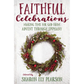 Faithful Celebrations: Making Time for God from Advent Through Epiphany