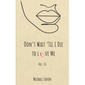 Don't Wait til I Die to Love Me III