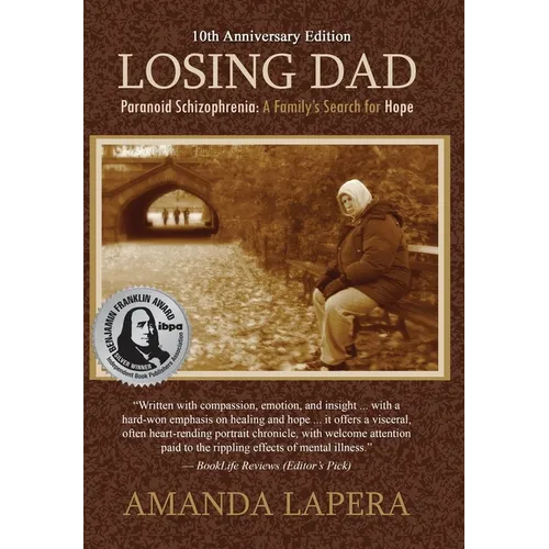 Losing Dad, Paranoid Schizophrenia: A Family's Search for Hope (10th Anniversary Edition)