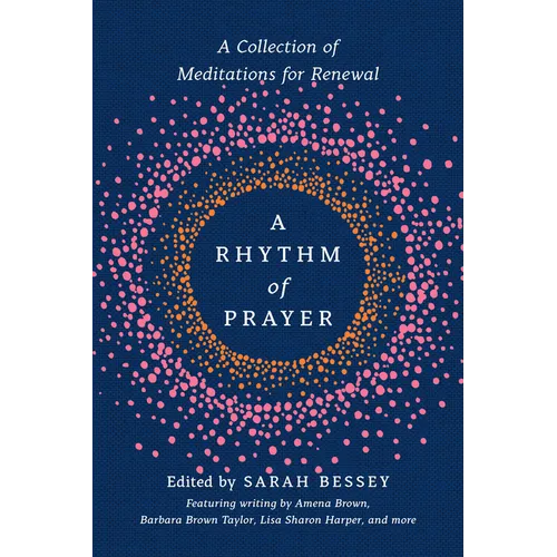 A Rhythm of Prayer: A Collection of Meditations for Renewal