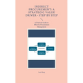 Indirect Procurement: A Strategic Value Driver - Step by Step: A Practical Guide to Effective Procurement Management