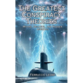The Greatest Conspiracy Theories Myths, Secrets, and Hidden Agendas
