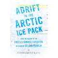Adrift in the Arctic Ice Pack - From the History of the First U.S. Grinnell Expedition in Search of Sir John Franklin