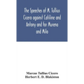 The Speeches Of M. Tullius Cicero Against Catiline And Antony And For Murena And Milo