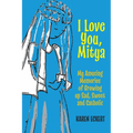 I Love You, Mitya: My Amusing Memories of Growing up Sad, Sweet, and Catholic