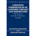 Linguistic Consequences of Language Contact and Restriction: The Case of French in Ontario, Canada