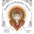 Mindful and Meditative Coloring: 40+ Stunning Illustrations to Help You Find Your Inner Zen