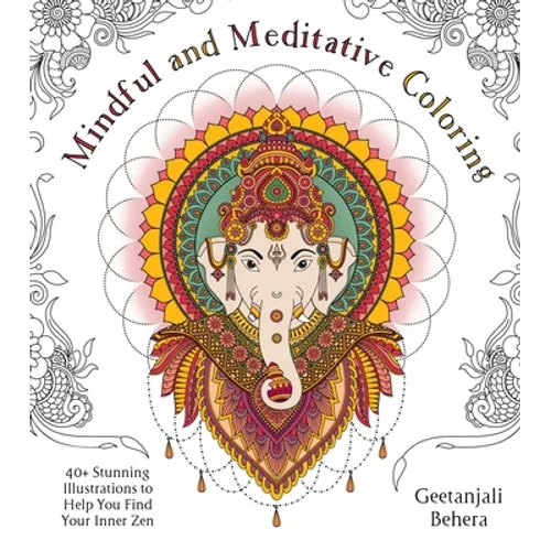 Mindful and Meditative Coloring: 40+ Stunning Illustrations to Help You Find Your Inner Zen