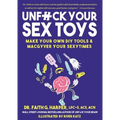 Unfuck Your Sex Toys: Make Your Own DIY Tools & Macgyver Your Sexytimes