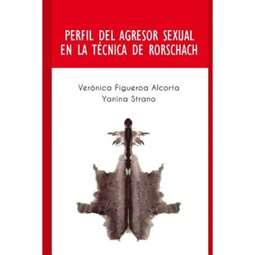 Perfil del Agresor Sexual en la Tecnica de Rorschach: Perfil de las personas que cometen el delito de abuso sexual.