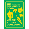 The Seriously Good Veggie Student Cookbook: 80 Easy Recipes to Make Sure You Don't Go Hungry
