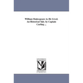 William Shakespeare As He Lived. An Historical Tale. by Captain Curling ...