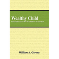 Wealthy Child: Financial Success for the Children in Your Life