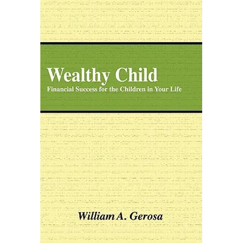 Wealthy Child: Financial Success for the Children in Your Life