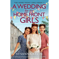 A Wedding for the Home Front Girls: An uplifting and heart-warming historical saga set in WW2