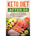 Keto Diet After 50: Keto for Seniors - The Complete Guide to Burn Fat, Lose Weight, and Prevent Diseases - With Simple 30 Minute Recipes and a 30-Day