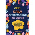 365 Daily Affirmations: A Year of Daily Affirmations to bring Peace, Joy and Happiness to your Life.