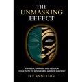 The Unmasking Effect: Awaken, Unmask, and Realign - Your Path to Wholeness & Inner Mastery
