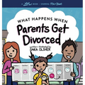 What Happens When Parents Get Divorced?: Explain What Divorce Is and How It Affects a Kid's Day-To-Day Life