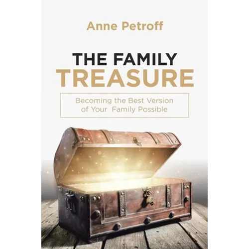 The Family Treasure: Becoming the Best Version of Your Family Possible