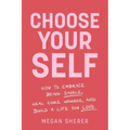 Choose Your Self: How to Embrace Being Single, Heal Core Wounds, and Build a Life You Love
