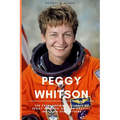 Peggy Whitson: The Extraordinary Journey of Peggy Whitson, Defying Gravity, Inspiring Generations