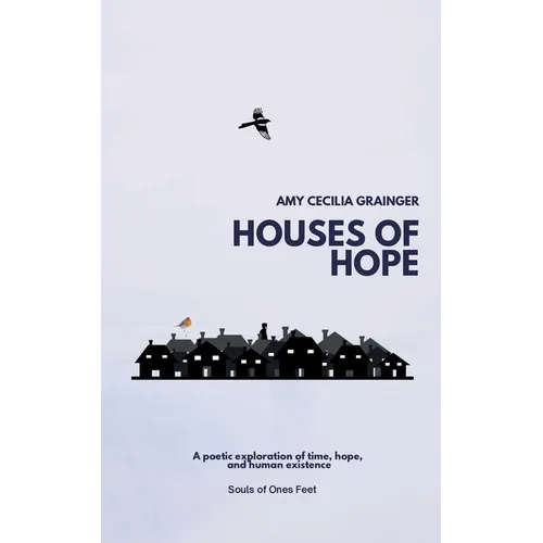 Houses of Hope: A Poetic exploration of time and human existence
