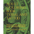 Adult Coloring Book Tribal and Tattoo: Advanced, with shading for better definition and finish