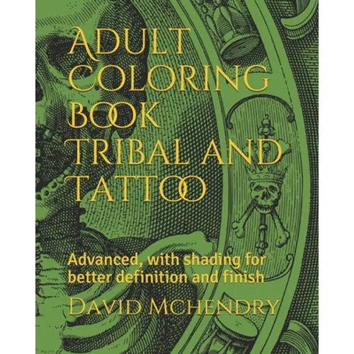 Adult Coloring Book Tribal and Tattoo: Advanced, with shading for better definition and finish