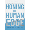 Honing the Human Edge: How Leaders Can Unlock Success Through Caring, Coaching, and Accountability