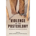 Violence in the Postcolony: Entangled Histories of Africa