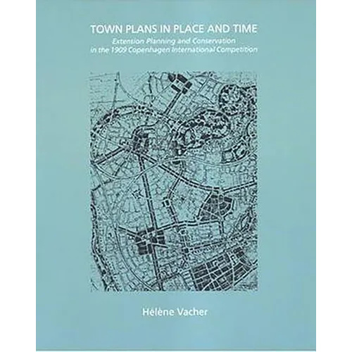 Town Plans in Place and Time: Extension Planning and Conservation in the 1909 Copenhagen International Competition