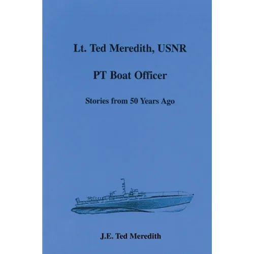 Lt. Ted Meredith, USNR: PT Boat Officer
