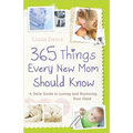 365 Things Every New Mom Should Know: A Daily Guide to Loving and Nurturing Your Child