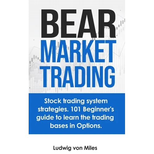 Bear market trading: Stock trading system strategies. 101 beginner's guide to learn the trading bases in Options.