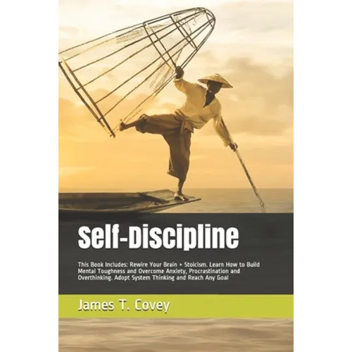Self-Discipline: This Book Includes: Rewire Your Brain + Stoicism. Learn How to Build Mental Toughness and Overcome Anxiety, Procrastin
