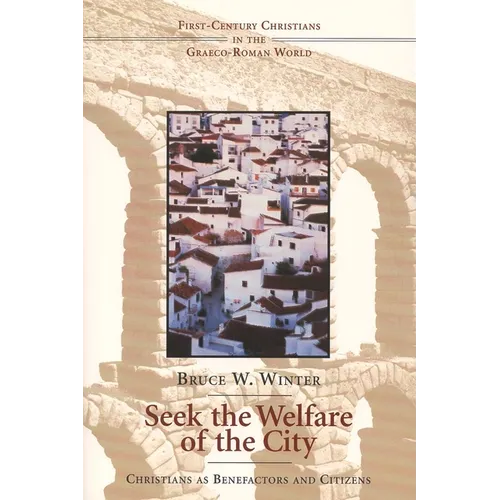 Seek the Welfare of the City: Christians as Benefactors and Citizens