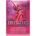 Arcángeles: Uriel, Accede a la sabiduría divina, estimula tu inspiración, aumenta tu productividad y manifiesta el propósito que Dios te ha dado