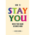 How to Stay You When Your Name Becomes "Mom"