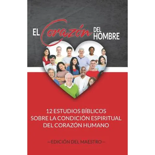 El Corazón del Hombre (Edición del Maestro): 12 Estudios Bíblicos sobre la Condición Espiritual del Corazón Humano