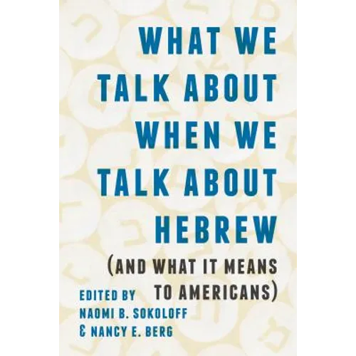 What We Talk about When We Talk about Hebrew (and What It Means to Americans)