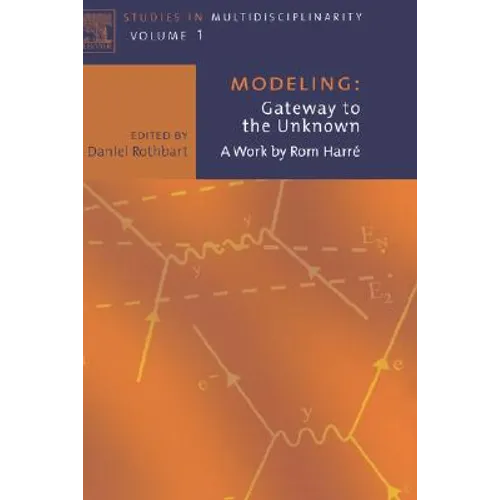 Modeling: Gateway to the Unknown: A Work by ROM Harre Volume 1