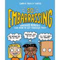 So Embarrassing: Awkward Moments and How to Get Through Them
