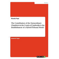 The Contribution of the Extraordinary Chambers in the Courts of Cambodia to the Establishment of a Hybrid Tribunal Model