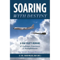 Soaring with Destiny: A USAF Pilot's Memoirs of Challenges, Experiences & Accomplishments