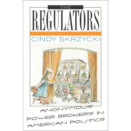 The Regulators: Anonymous Power Brokers in American Politics