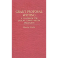 Grant Proposal Writing: A Handbook for School Library Media Specialists